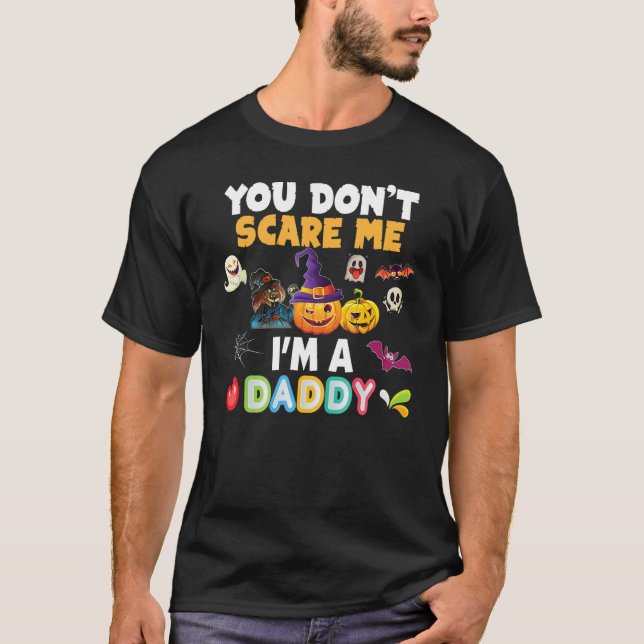 You Don't Scare Me I'm A Daddy Halloween Can't Tea T-Shirt (Front)