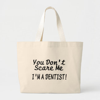 You Dont Scare Me Im A Dentist Large Tote Bag