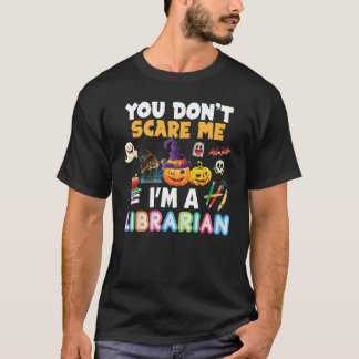 You Don't Scare Me I'm A Librarian Teacher Hallowe T-Shirt