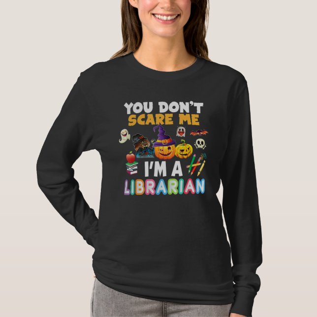 You Don't Scare Me I'm A Librarian Teacher Hallowe T-Shirt (Front)