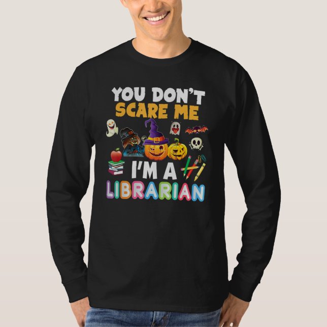 You Don't Scare Me I'm A Librarian Teacher Hallowe T-Shirt (Front)