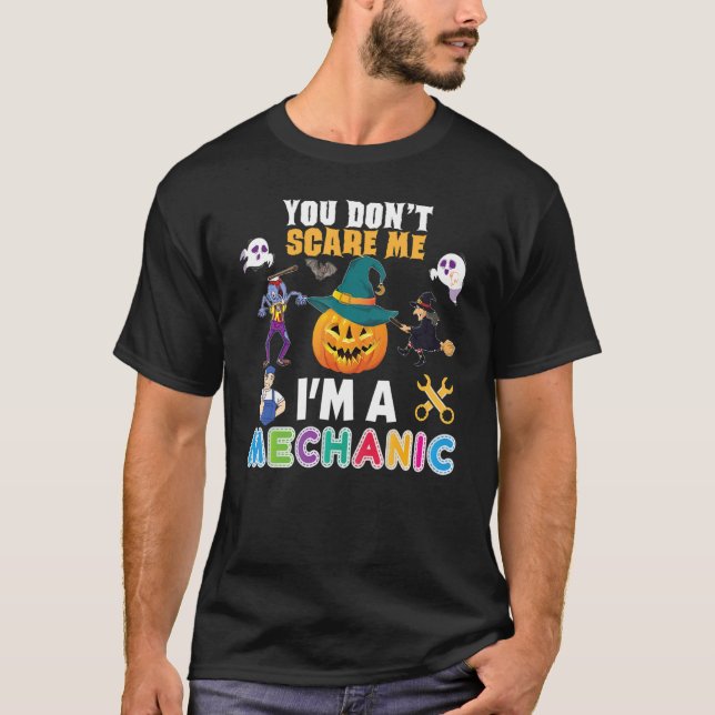 You Don't Scare Me I'm A Mechanic Can't Halloween  T-Shirt (Front)