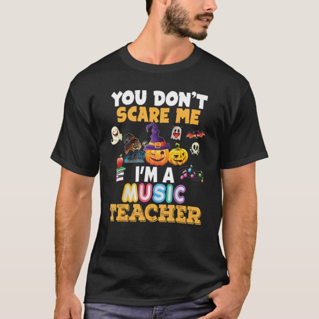 You Don't Scare Me I'm A Music Teacher Halloween C T-Shirt (Front)