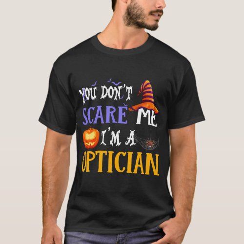 You Dont Scare Me Im A Optician Halloween Funny T_Shirt