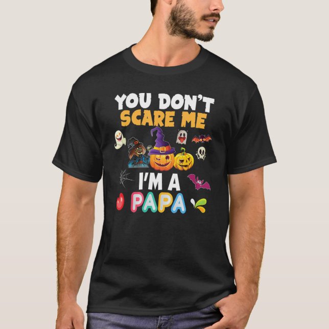You Don't Scare Me I'm A Papa Halloween Can't Teac T-Shirt (Front)