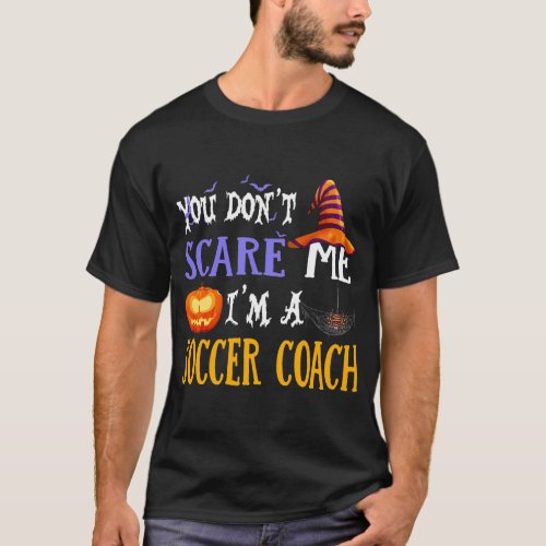 You Dont Scare Me Im A Soccer Coach Halloween T_Shirt