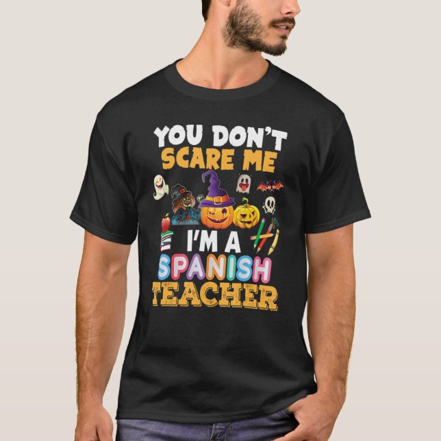 You Don't Scare Me I'm A Spanish Teacher Halloween T-Shirt (Front)