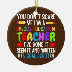 You Don't Scare Me I'm A Special Education Ceramic Ornament