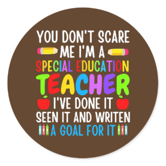 You Don't Scare Me I'm A Special Education Classic Round Sticker