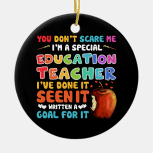You Don't Scare Me I'm A Special Education Teacher Ceramic Ornament