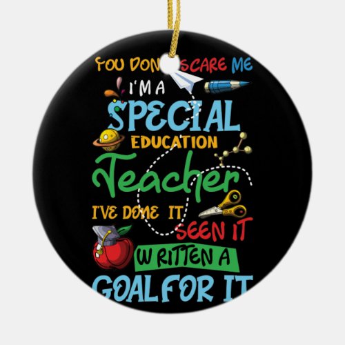 You Dont Scare Me Im A Special Education Teacher Ceramic Ornament