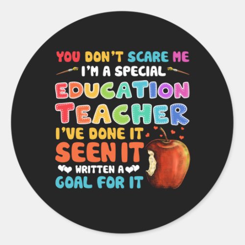 You Dont Scare Me Im A Special Education Teacher Classic Round Sticker