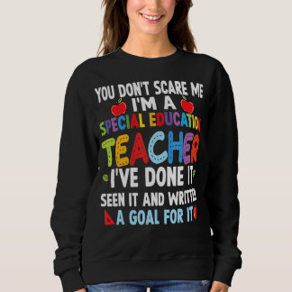 You Don't Scare Me I'm A Special Education Teacher Sweatshirt
