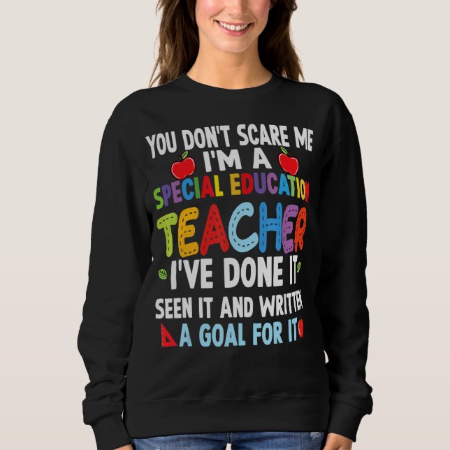 You Don't Scare Me I'm A Special Education Teacher Sweatshirt (Front)