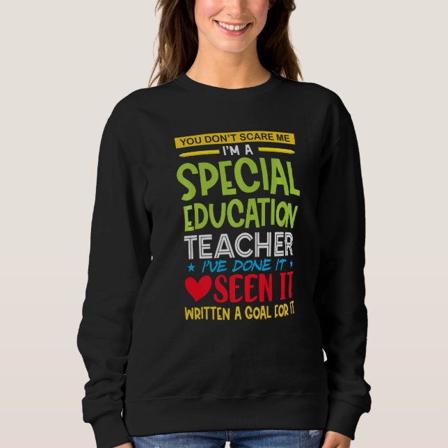 You Don't Scare Me I'm A Special Education Teacher Sweatshirt (Front)