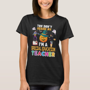 You Don't Scare Me I'm A Special Education Teacher T-Shirt