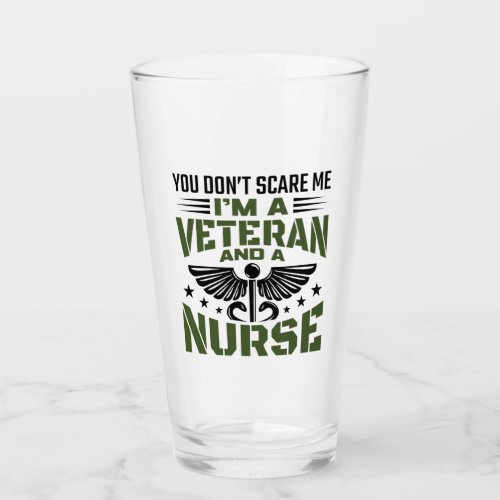 You Dont Scare Me Im a Veteran and a Nurse Glass