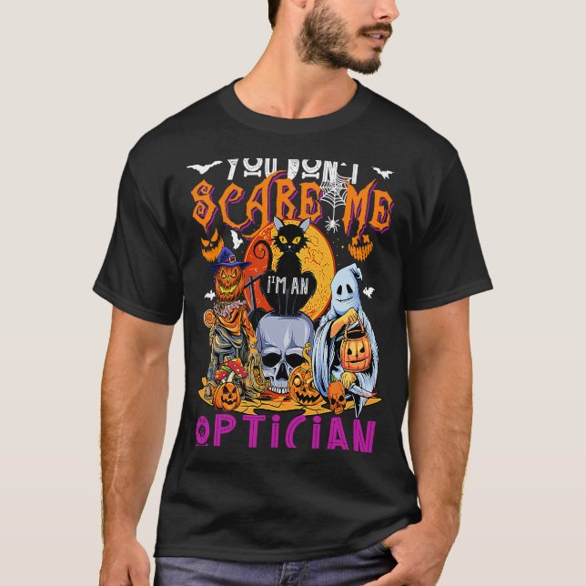 You Don't Scare Me I'm An Optician Halloween Horro T-Shirt (Front)