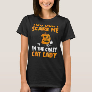 You Dont Scare Me Im The Crazy Cat Lady T-Shirt