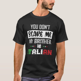 You Don't Scare Me My Brother is Italian Funny Ita T-Shirt