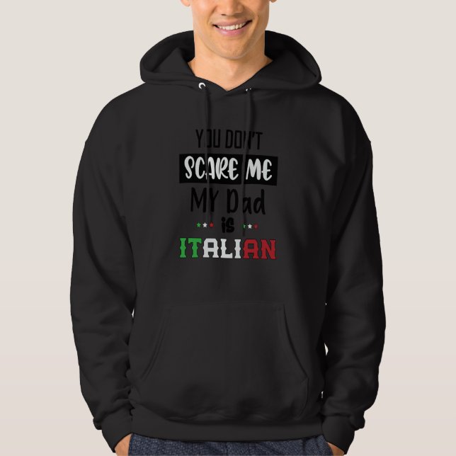 You Don't Scare Me My Dad is Italian  Italia Italy Hoodie (Front)
