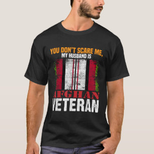 You Dont Scare Me My Husband Is Afghan Veteran Afg T-Shirt