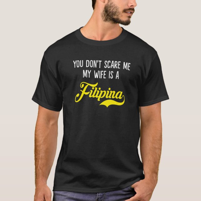 You Don't Scare Me, My Wife Is a Filipina Premium T-Shirt (Front)
