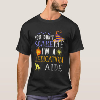 You Don't Scare Medication Aide Halloween Saying F T-Shirt