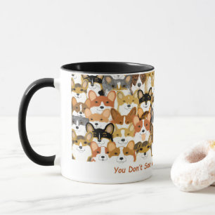 You Don't See Many Corgis Mug