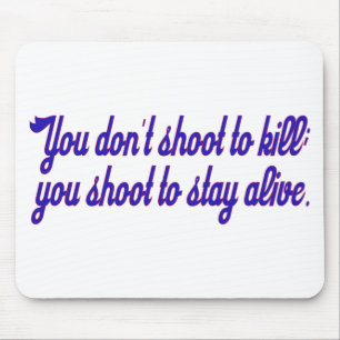You don't shoot to kill; mouse pad