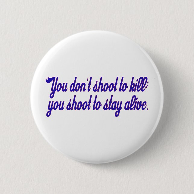 You don't shoot to kill; pinback button (Front)