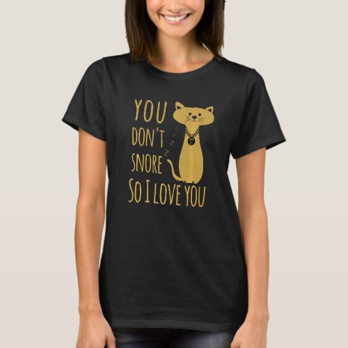 You Dont Snore So I Love You _ Cat Lover for Men W T_Shirt