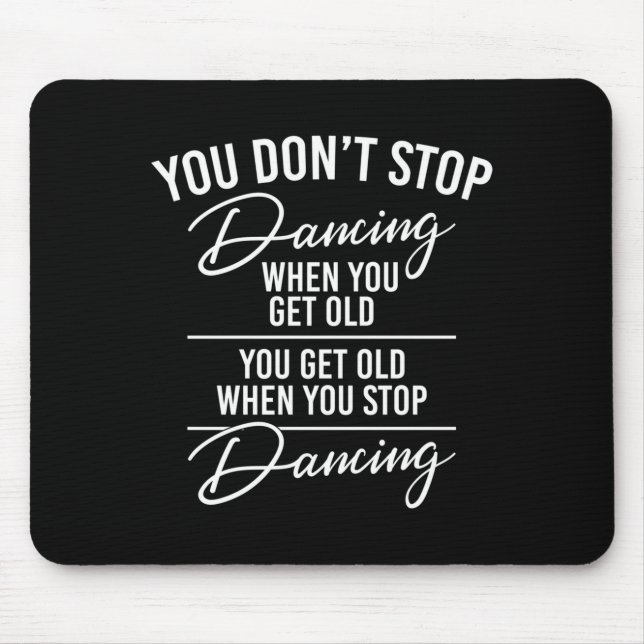 You Don't Stop Dancing When You Get Old - Cute Dan Mouse Pad (Front)