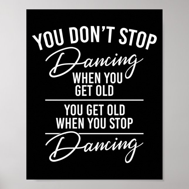 You Don't Stop Dancing When You Get Old - Cute Dan Poster (Front)