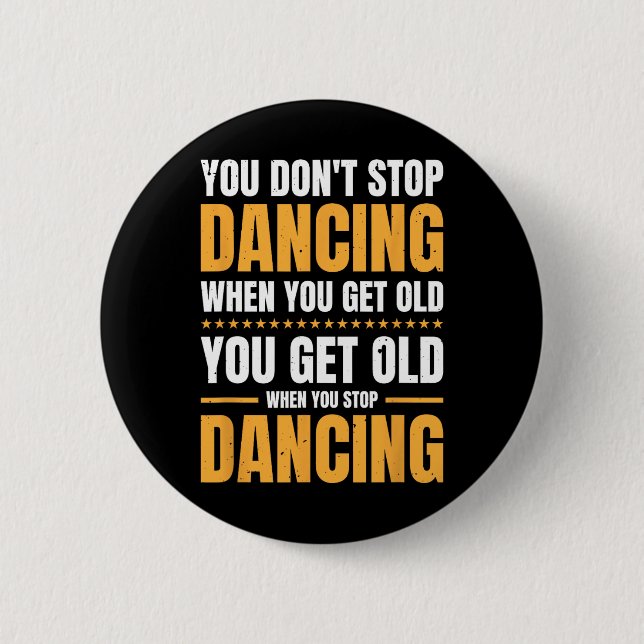 You Don't Stop Dancing When You Get Old Dancer  Button (Front)