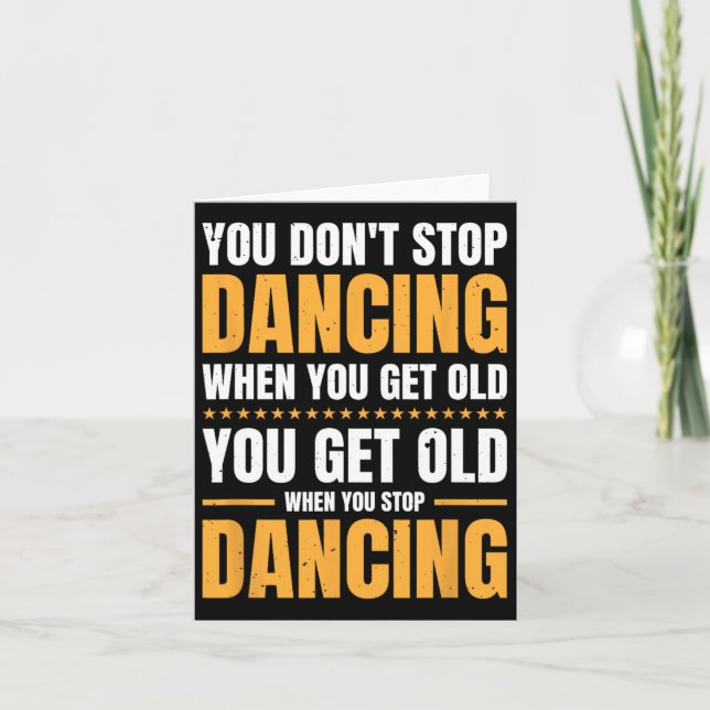You Don't Stop Dancing When You Get Old Dancer  Card (Front)