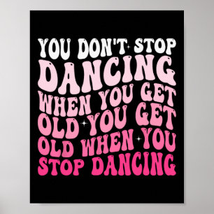 You Don't Stop Dancing When You Get Old Funny Groo Poster