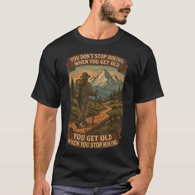 You Dont Stop Hiking When You Get Old Adventure T-Shirt (Front)