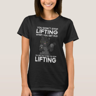 You Don't Stop Lifting When You Get Old Cat Workou T-Shirt