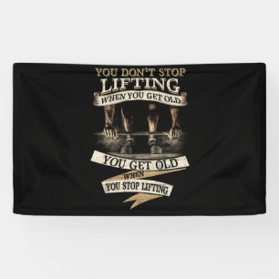 You Don't Stop Lifting When You Get Old Gift Banner