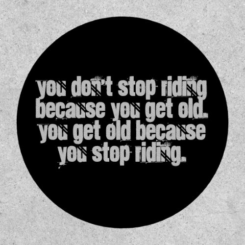 You Dont Stop Riding motorcycle quote Patch