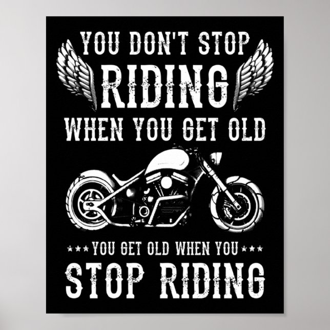 You Dont Stop Riding When You Get Old Motorcyclis  Poster (Front)