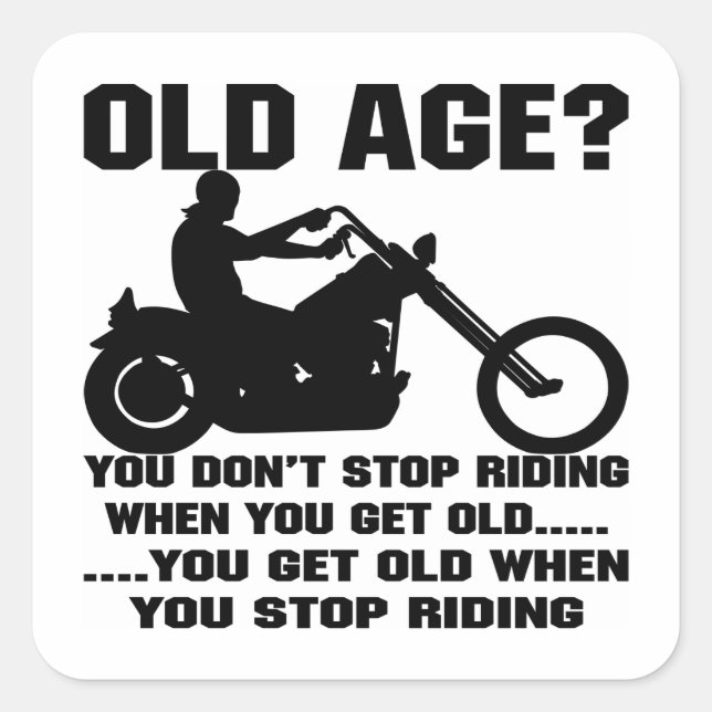 You Don't Stop Riding When You Get Old You Get Old Square Sticker (Front)