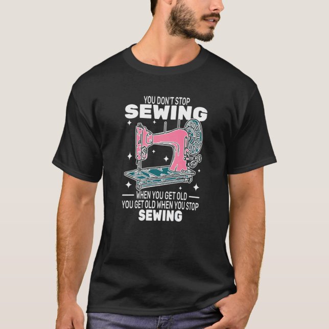 You Don't Stop Sewing Till Old People Are Cute In  T-Shirt (Front)