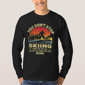 You don't Stop Skiing get old skiers and retro sno T-Shirt
