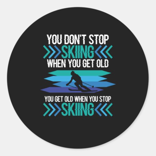 You Dont Stop Skiing Ski Skier Snowboard Sports Classic Round Sticker