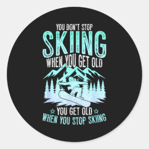 You Dont Stop Skiing When You Get Old Funny Skier Classic Round Sticker