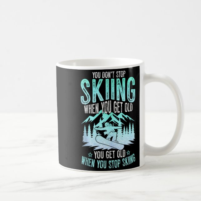 You Dont Stop Skiing When You Get Old Funny Skier  Coffee Mug (Right)