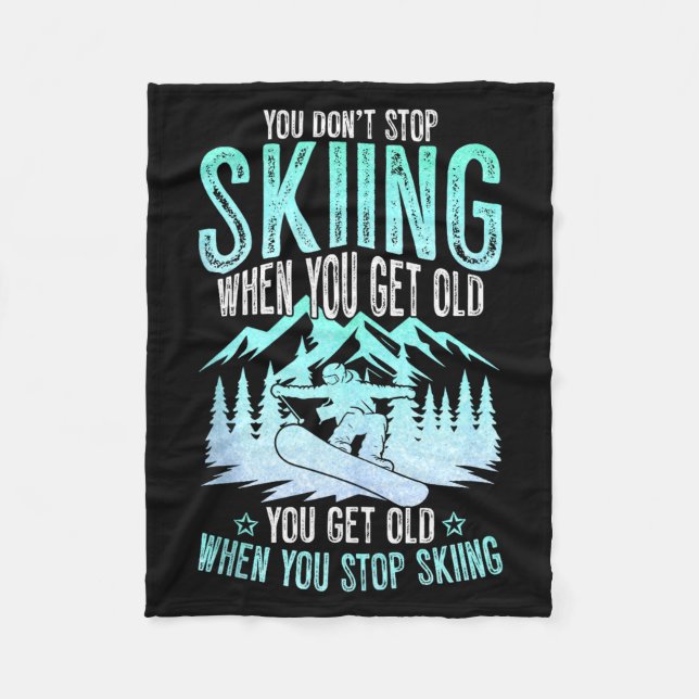 You Dont Stop Skiing When You Get Old Funny Skier  Fleece Blanket (Front)