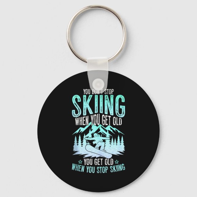 You Dont Stop Skiing When You Get Old Funny Skier  Keychain (Front)